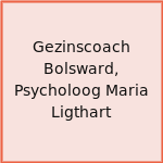 Gezinscoach Bolsward, Psycholoog Maria Ligthart